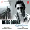 Gippy Grewal, Sukhpal Sukh & Kiss N Tell - De De Gerha - Single